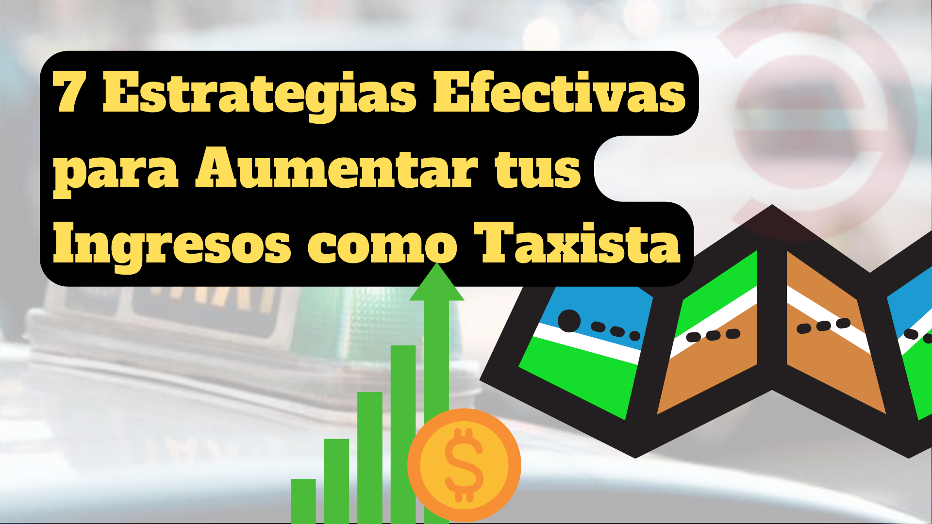 7 Estrategias Efectivas para Aumentar tus Ingresos como Taxista