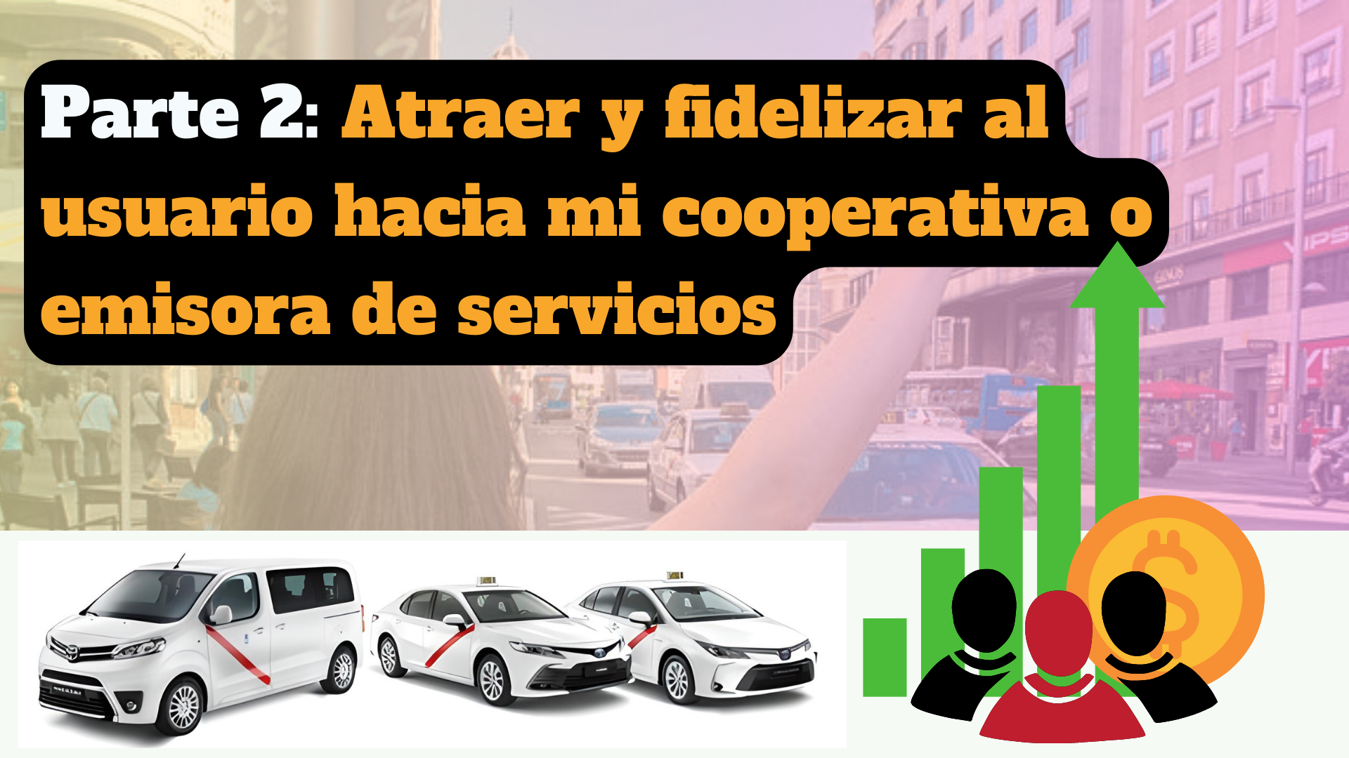 PARTE 2 – Atraer y fidelizar clientes hacia mi cooperativa o emisora de servicios de taxi